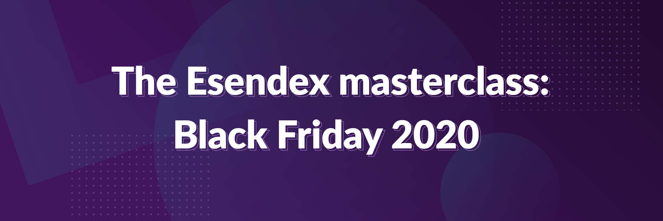 Banner with title The Esendex Masterclass: Black Friday 2020